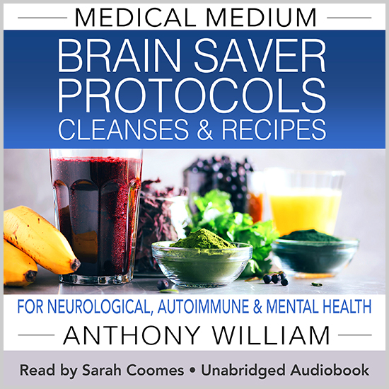 Medical Medium Brain Saver Protocols, Cleanses, and Recipes