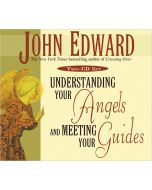 Understanding Your Angels and Meeting Your Guides