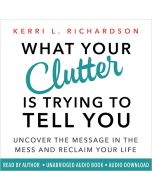 What Your Clutter Is Trying to Tell You