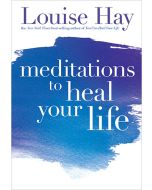 Meditations To Heal Your Life