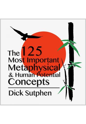 The 125 Most Important Metaphysical & Human Potential Concepts