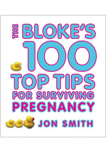 Blokes 100 Top Tips For Surviving Pregnancy