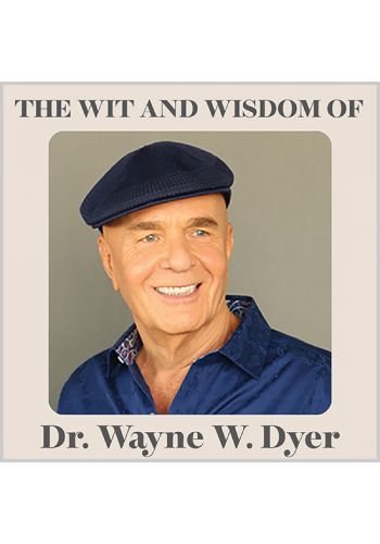 The Wit and Wisdom of Dr. Wayne W. Dyer