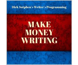 Writer’s Programming: Make Money Writing by Dick Sutphen