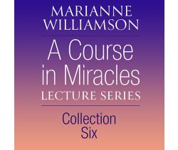 A Course in Miracles Lecture Series, Collection Six