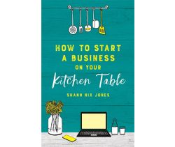 How to Start a Business on Your Kitchen Table