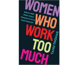 Women Who Work Too Much