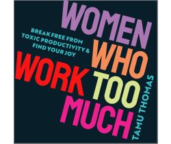 Women Who Work Too Much