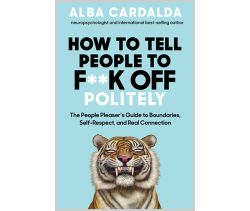 How to Tell People to F**k Off Politely