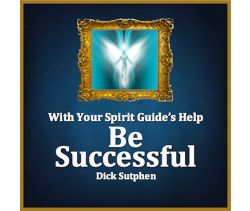 With Your Spirit Guide’s Help: Be Successful