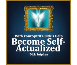 With Your Spirit Guide’s Help: Become Self-Actualized
