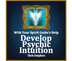 With Your Spirit Guide’s Help: Develop Psychic Intuition