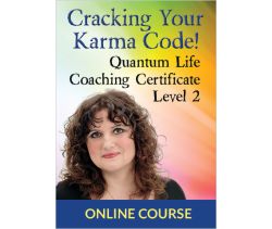 Cracking Your Karma Code Quantum Life Coaching Certification - Level 2