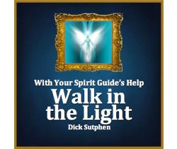 With Your Spirit Guide’s Help: Walk in the Light