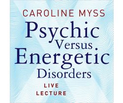 Psychic Versus Energetic Disorders Live Lecture
