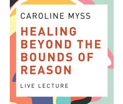 Healing Beyond the Bounds of Reason Live Lecture
