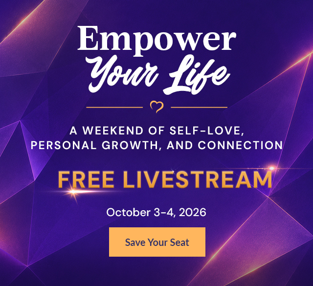 Empower Your Life Free Livestream&mdash;A Weekend of Self-Love, Personal Growth, and Connection, October 3&ndash;4, 2026